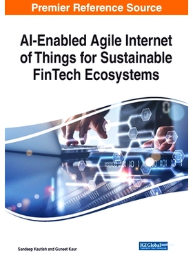预订 AI-Enabled Agile Internet of Things for Sustainable FinTech Ecosystems 可持续金融科技生态系统中人工智能支持的敏捷物