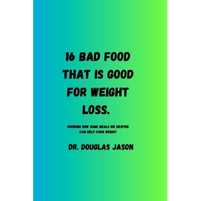 预订 16 Bad Food That Is Good for Weight Loss: Knowing how some meals we despise can help curb weight.: 9798391236740