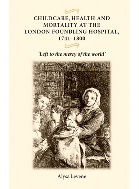 预订 Childcare, Health and Mortality in the London Foundling Hospital, 1741-1800: ’Left to the Mercy of the World’: 97