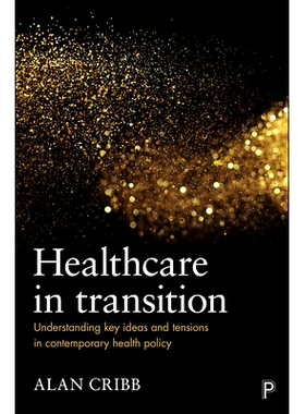 预订 Healthcare in Transition: Understanding Key Ideas and Tensions in Contemporary Health Policy 转型期*保健: 理解当代