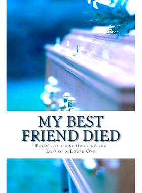 预订 My Best Friend Died: Poems for those Grieving the Loss of a Loved One: 9781494336929