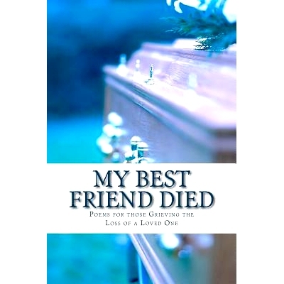 预订 My Best Friend Died: Poems for those Grieving the Loss of a Loved One: 9781494336929