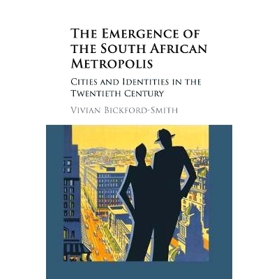 预订 The Emergence of the South African Metropolis: Cities and Identities in the Twentieth Century 南非大都市的出现：20