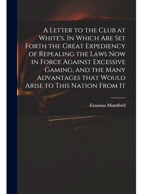 预订 A Letter to the Club at White’s. In Which Are Set Forth the Great Expediency of Repealing the Laws Now in Force Ag
