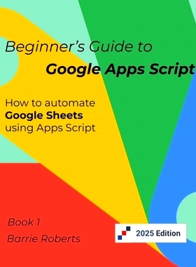 预订 Beginner’s Guide to Google Apps Script 1 - Sheets: 9798662691254