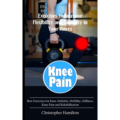预订 Knee Pain: Exercises to Increase Flexibility and Stability in Your Knees (Best Exercises for Knee Arthritis, Mobili