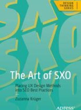 [预订]The Art of Sxo: Placing UX Design Methods Into Seo Best Practices 9781484292112