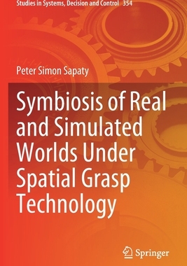 【预订】Symbiosis of Real and Simulated Worlds Under Spatial Grasp Technolog 9783030683436