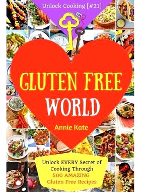 预订 Welcome to Gluten Free World: Unlock EVERY Secret of Cooking Through 500 AMAZING Gluten Free Recipes (Gluten Free C