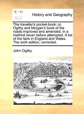 预订 The Traveller’s Pocket-Book; Or, Ogilby and Morgan’s Book of the Roads Improved and Amended, in a Method Never Be