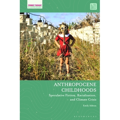 预订 Anthropocene Childhoods: Speculative Fiction, Racialization, and Climate Crisis 人类世的童年：投机小说、种族主义与
