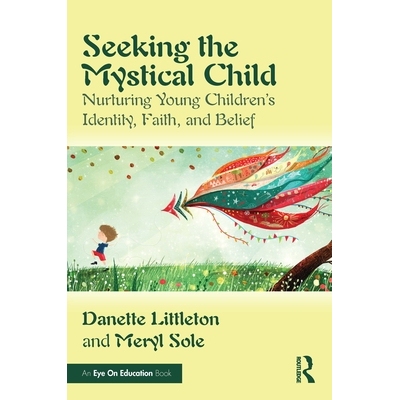 预订 Seeking the Mystical Child: Nurturing Young Children’s Identity, Faith, and Belief: 9781032758909