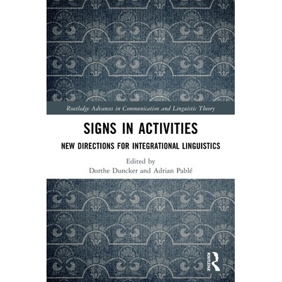 预订 Signs in Activities: New Directions for Integrational Linguistics 活动中的符号：整合语言学的新方向: 9781032703800