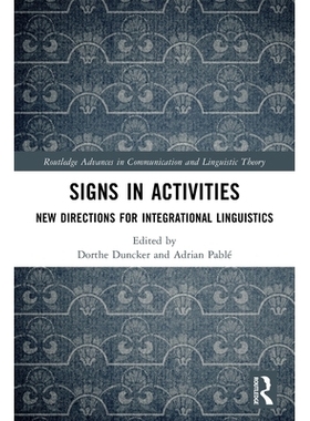 预订 Signs in Activities: New Directions for Integrational Linguistics 活动中的符号：整合语言学的新方向: 9781032703800