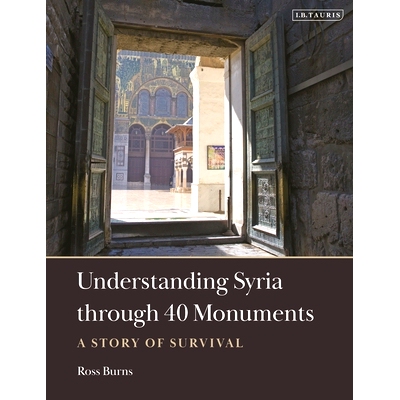 预订 Understanding Syria through 40 Monuments: A Story of Survival 通过 40 处古迹了解叙利亚：一个生存故事: 9780755645282