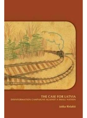 预订 The Case for Latvia. Disinformation Campaigns Against a Small Nation: Fourteen Hard Questions and Straight Answers