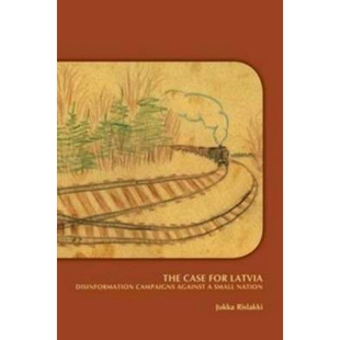预订 The Case for Latvia. Disinformation Campaigns Against a Small Nation: Fourteen Hard Questions and Straight Answers