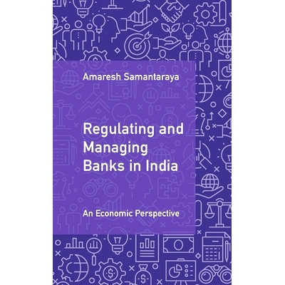 预订 Regulating and Managing Banks in India: An Economic Perspective 印度银行监管：经济视角: 9781009556453