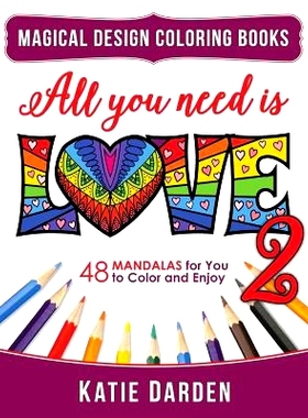 预订 All You Need Is LOVE 2 (Love Volume 2): 48 Mandalas for You to Color and Enjoy: 9781523806652