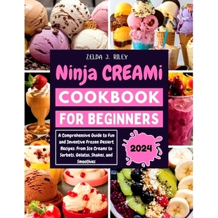 预订 Ninja Creami Cookbook for Beginners: A Comprehensive Guide to Fun and Inventive Frozen Dessert Recipes: From Ice Cr
