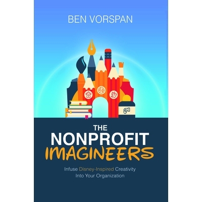 预订 The Nonprofit Imagineers: Infuse Disney-Inspired Creativity Into Your Organization 非营利幻想家：将迪士尼启发的创造