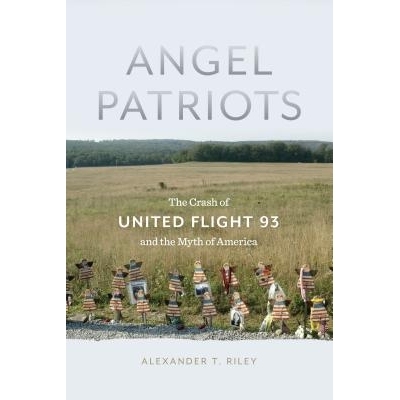 预订 Angel Patriots : The Crash of United Flight 93 and the Myth of America 天使爱国者：联合航空93号班机坠毁与美国神话: