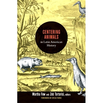 预订 Centering Animals in Latin American History 拉美历史聚焦动物：将动物写入拉丁美洲的历史: 9780822353973