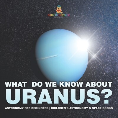 预订 What Do We Know about Uranus? Astronomy for Beginners Children’s Astronomy & Space Books: 9798869433527