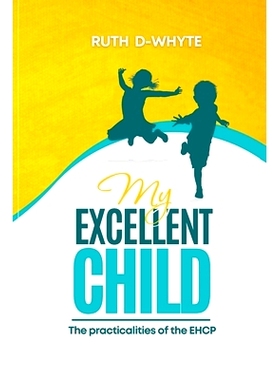 预订 My Excellent Child: The Practicalities of the Education Health and Care Plan For Parents: 9781008949522