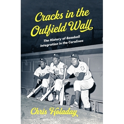 预订 Cracks in the Outfield Wall: The History of Baseball Integration in the Carolinas 外野墙上的裂缝：卡罗莱纳州棒球融