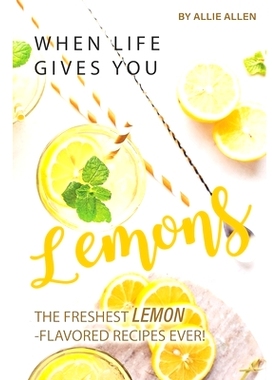 预订 When Life Gives You Lemons: The Freshest Lemon-Flavored Recipes Ever!: 9781694900340