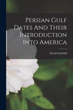 [预订]Persian Gulf Dates And Their Introduction Into America 9781018762470