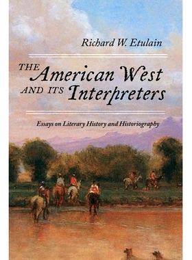 预订 The American West and Its Interpreters: Essays on Literary History and Historiography 美国西部及其阐释者：文学史与