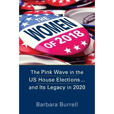 预订 The Women of 2018: The Pink Wave in the US House Elections ... and Its Legacy in 2020 2018年女性:美国众议院选举中的