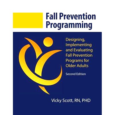 预订 Fall Prevention Programming: Designing, Implementing and Evaluating Fall Prevention Programs for Older Adults (Seco
