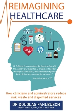 【预订】Reimagining Healthcare: How clinicians and administrators reduce risk, waste and disjointed services