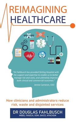 【预订】Reimagining Healthcare: How clinicians and administrators reduce risk, waste and disjointed services