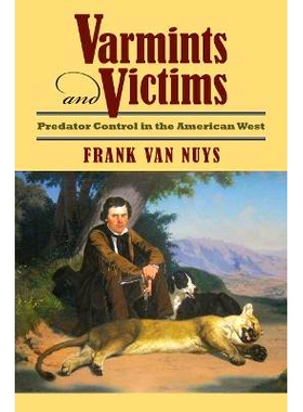 预订 Varmints and Victims: Predator Control in the American West 歹徒和受害者：美国西部捕食者控制: 9780700621316