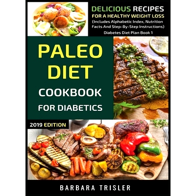 预订 Paleo Diet Cookbook For Diabetics: Delicious Recipes For A Healthy Weight Loss (Includes Alphabetic Index, Nutritio
