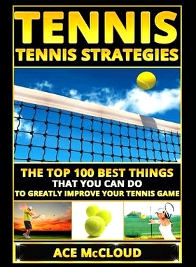 预订 Tennis: Tennis Strategies: The Top 100 Best Things That You Can Do To Greatly Improve Your Tennis Game: 97816404820