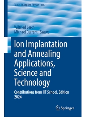 预订 Ion Implantation and Annealing Applications, Science and Technology: Contributions from IIT School, Edition 2024 离