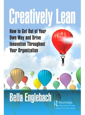 预订 Creatively Lean: How to Get Out of Your Own Way and Drive Innovation Throughout Your Organization 精益创意：如何跳