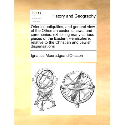 预订 Oriental antiquities, and general view of the Othoman customs, laws, and ceremonies: exhibiting many curious pieces