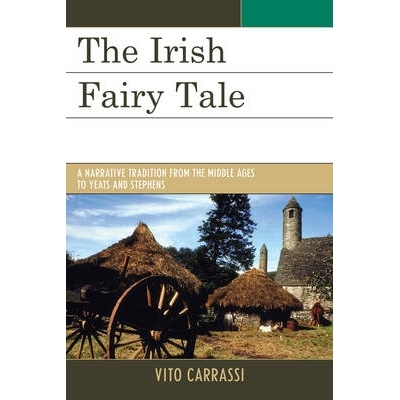 预订 The Irish Fairy Tale: A Narrative Tradition from the Middle Ages to Yeats and Stephens: 9781611493801
