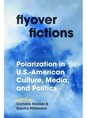 预订 Flyover Fictions: Polarization in U.S.-American Culture, Media, and Politics 飞越小说：美国文化、媒体和政治的两极分