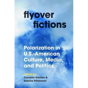 预订 Flyover Fictions: Polarization in U.S.-American Culture, Media, and Politics 飞越小说：美国文化、媒体和政治的两极分