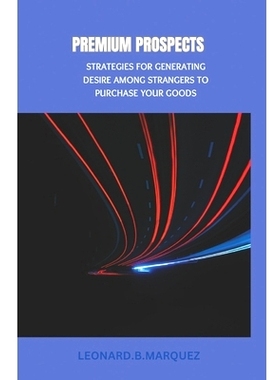 预订 Premium Prospects: Strategies for Generating Desire Among Strangers to Purchase Your Goods: 9798321022627