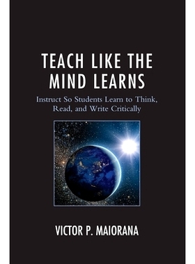 预订 Teach Like the Mind Learns: Instruct So Students Learn to Think, Read, and Write Critically 遵循大脑学习规律的教学