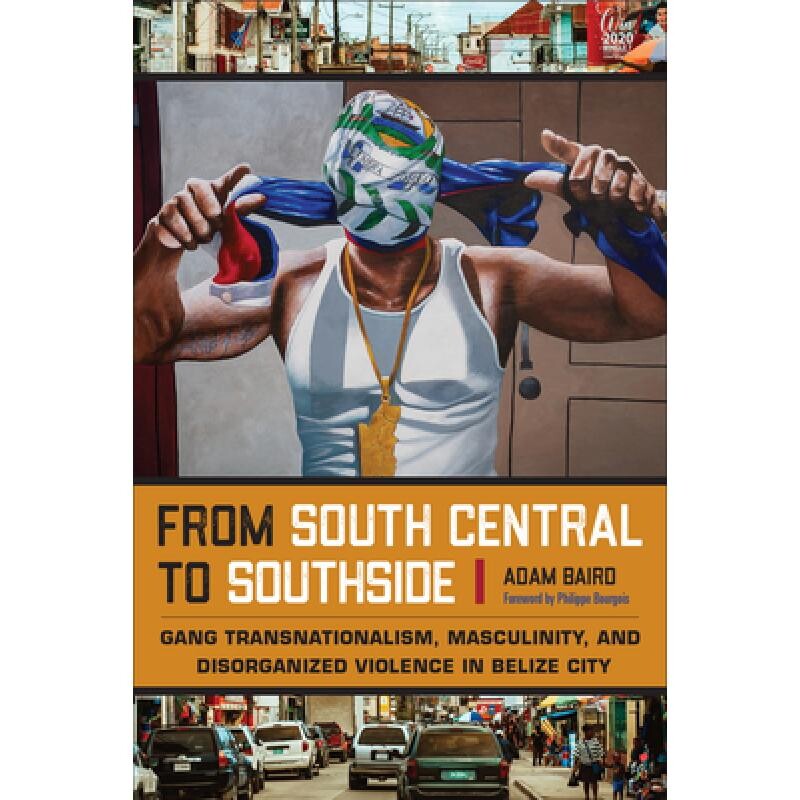 预订 From South Central to Southside: Gang Transnationalism, Masculinity, and Disorganized Violence in Belize City 97814