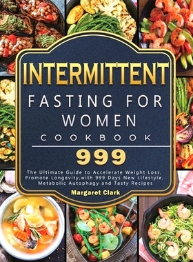 预订 Intermittent Fasting for Women Cookbook 999: The Ultimate Guide to Accelerate Weight Loss, Promote Longevity, with